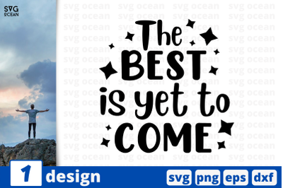 The best is yet to come,&nbsp;Inspiration quotes cricut svg