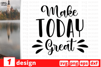 Make Today Great,&nbsp;Inspiration quotes cricut svg