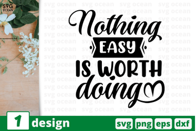 Nothing easy Is worth doing,&nbsp;Inspiration quotes cricut svg