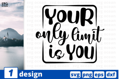 Your only limit is you,&nbsp;Inspiration quotes cricut svg