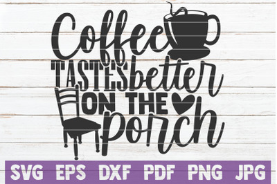 Coffee Tastes Better On The Porch SVG Cut File