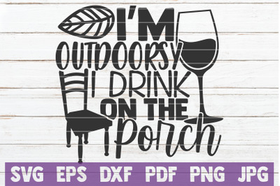 I&#039;m Outdoorsy I Drink On The Porch SVG Cut File