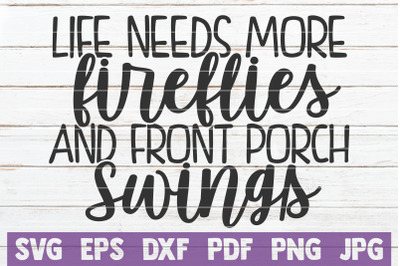 Life Needs More Fireflies And Front Porch Swings SVG Cut File