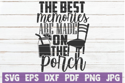 The Best Memories Are Made On The Porch SVG Cut File