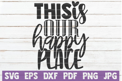 This Is Our Happy Place SVG Cut File