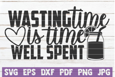 Wasting Time Is Time Well Spent SVG Cut File