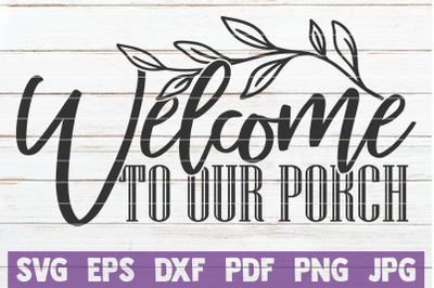 Welcome To Our Porch SVG Cut File