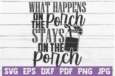 What Happens On The Porch Stays On the Porch SVG Cut File