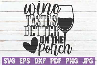 Wine Tastes Better On The Porch SVG Cut File