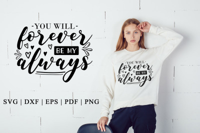 You Will Forever be My Always, Anniversary SVG, Wedding SVG