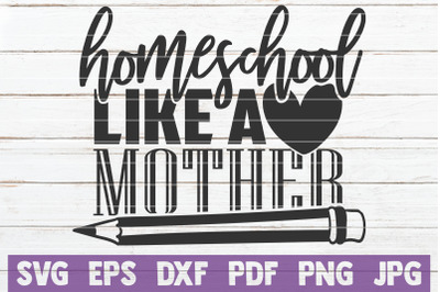 Homeschool Like A Mother SVG Cut File