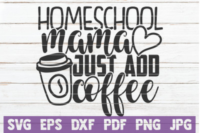 Homeschool Mama Just Add Coffee SVG Cut File