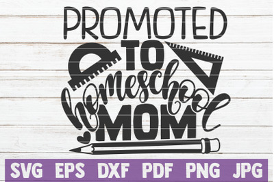 Promoted To Homeschool Mom SVG Cut File