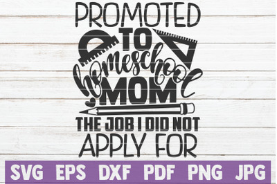 Promoted To Homeschool Mom The Job I Did Not Apply For SVG Cut File