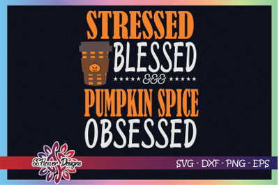 Stressed blessed pumpkin spice obsessed