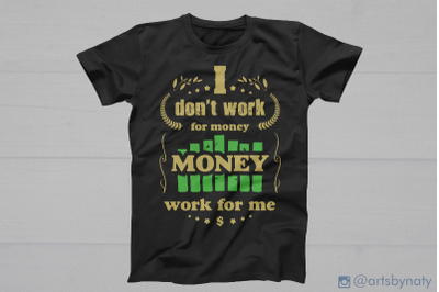 I don&#039;t work for money Money work for me. SVG quote.