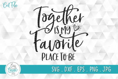 Together Is My Favorite Place To Be SVG