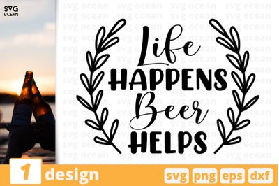 Life happens Beer helps,&nbsp;Beer quote