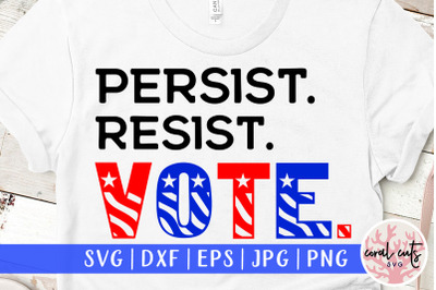 Persist resist vote - US Election SVG EPS DXF PNG