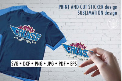 Family cruise Print and cut sticker, sublimation design, typography