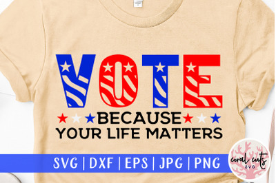 Vote because your life matters - US Election SVG EPS DXF PNG