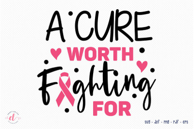 A Cure Worth Fighting For, Breast Cancer Quotes SVG Cut File