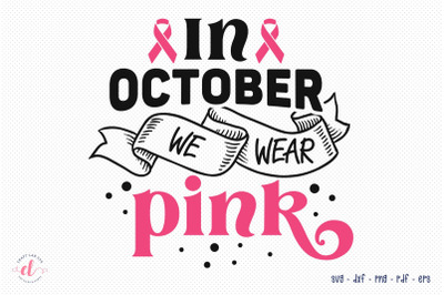 In October We Wear Pink, Breast Cancer Quotes SVG, Pink SVG