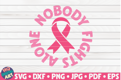 Nobody fights alone SVG | Cancer Awareness Quote