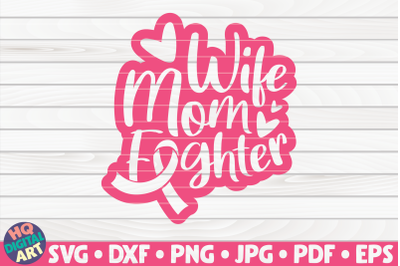 Wife Mom Fighter SVG | Cancer Awareness Quote