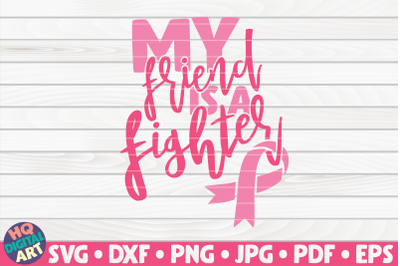 My friend is a fighter SVG | Cancer Awareness Quote