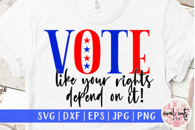 Vote like your rights depend on it - US Election SVG EPS DXF PNG