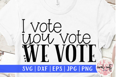 I vote you vote we vote - US Election SVG EPS DXF PNG