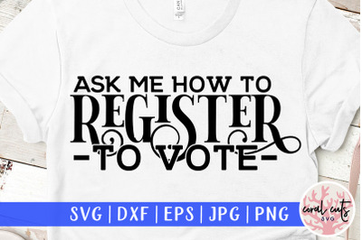 Ask me how to register to vote - US Election SVG EPS DXF PNG