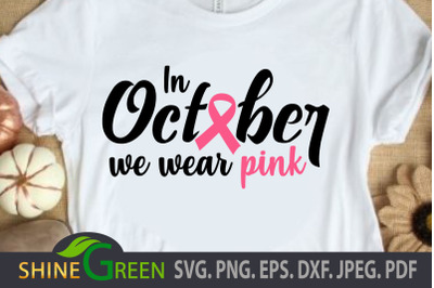 Breast Cancer SVG Cut File - In October We Wear Pink