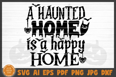 Haunted Home Is A Happy Home Halloween SVG Cut File
