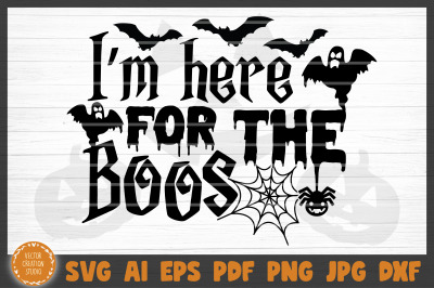 I&#039;m Here For The Boos Halloween SVG Cut File