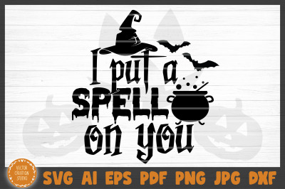 I Put A Spell On You Halloween SVG Cut File