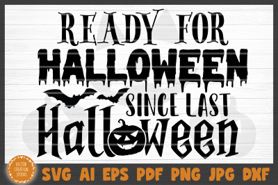 Ready For Halloween Since Last Halloween SVG Cut File