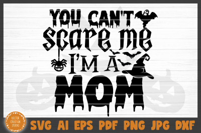 You Can&#039;t Scare Me I&#039;m A Mom Halloween SVG Cut File