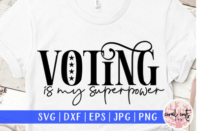 Voting is my superpower - US Election SVG EPS DXF PNG