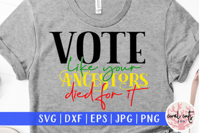 Vote like your ancestors died for it - US Election SVG EPS DXF PNG