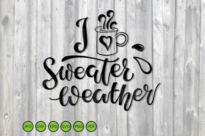 I love Sweater Weather SVG. Handwritten Lettering with mug