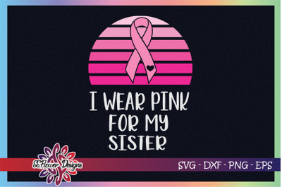 I wear pink for my sister breast cancer