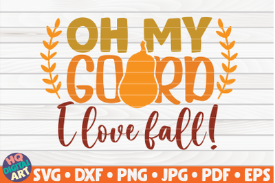 Oh my gourd, I love fall! SVG | Fall quote