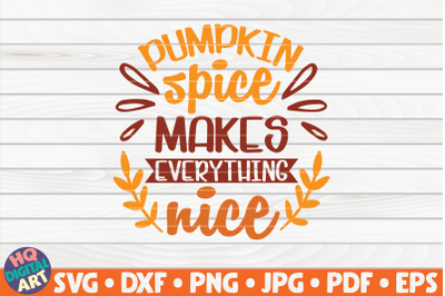 Pumpkin spice makes everything nice SVG | Fall quote