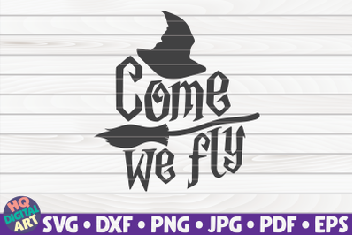 Come we fly SVG | Halloween quote