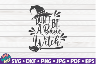 Don&#039;t be a basic witch SVG | Halloween quote