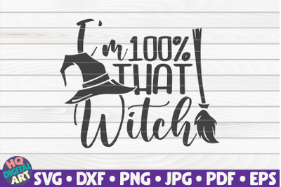 I&#039;m 100% that witch SVG | Halloween quote