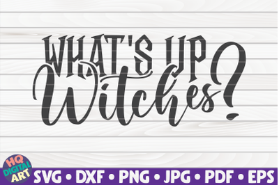 What&#039;s up witches SVG | Halloween quote