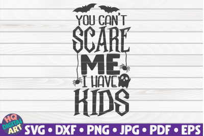 You can&#039;t scare me I have kids SVG | Halloween quote